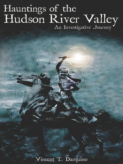 Title details for Hauntings of the Hudson River Valley by Vincent T. Dacquino - Available